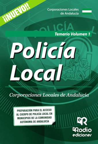 Policía Local. Corporaciones Locales de Andalucía. Temario Volumen 1 (SIN COLECCION)